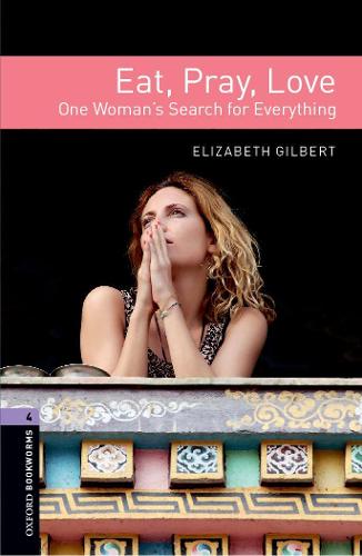 Oxford Bookworms Library: Level 4:: Eat, Pray, Love - Oxford Bookworms Library (Paperback)
