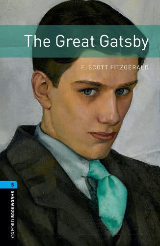 Oxford Bookworms Library: Level 5:: The Great Gatsby - F. Scott Fitzgerald
