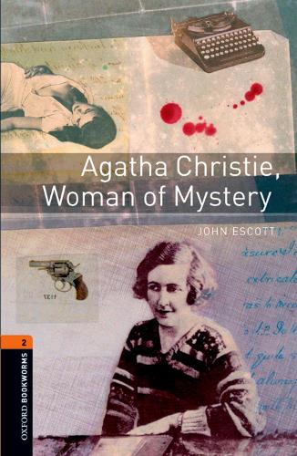 Oxford Bookworms Library: Level 2:: Agatha Christie, Woman of Mystery - John Escott
