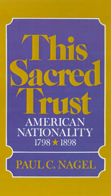 This Sacred Trust: American Nationality 1778-1898 (Hardback)
