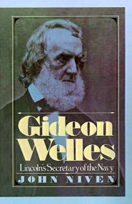 Gideon Welles: Lincoln's Secretary of the Navy (Hardback)