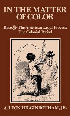 In the Matter of Color: Race and the American Legal Process 1: The Colonial Period (Hardback)