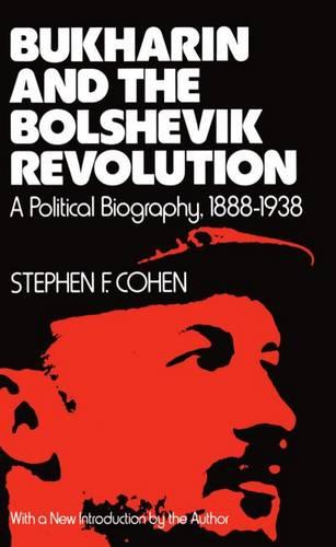 Bukharin and the Bolshevik Revolution: A Political Biography, 1888-1938 (Paperback)