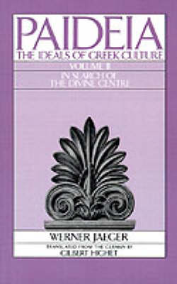 Paideia: The Ideals of Greek Culture: II. In Search of the Divine Centre - Paideia: The Ideals of Greek Culture (Paperback)