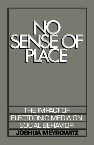 No Sense of Place: The Impact of the Electronic Media on Social Behavior (Paperback)