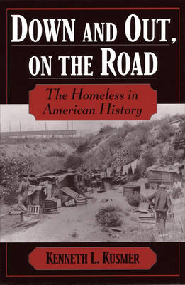 Down and Out, on the Road: The Homeless in American History (Hardback)