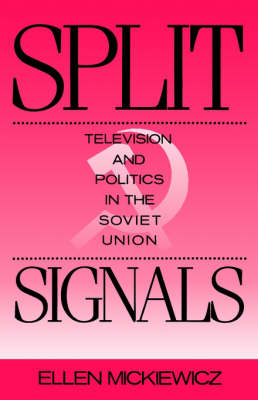 Split Signals: Television and Politics in the Soviet Union - Communication and Society (Paperback)