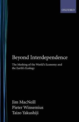Beyond Interdependence: The Meshing of the World's Economy and the Earth's Ecology (Paperback)
