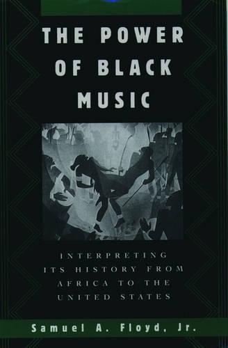 The Power of Black Music: Interpreting its History from Africa to the United States (Hardback)