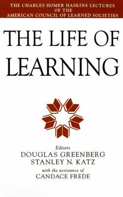 The Life of Learning: The Charles Homer Haskins Lectures of the American Council of Learned Societies (Hardback)