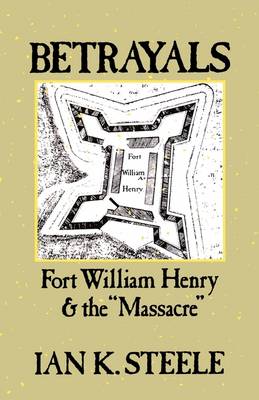 Betrayals: Fort William Henry and the "Massacre" (Paperback)