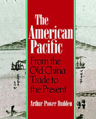 The American Pacific: From the Old China Trade to the Present (Paperback)