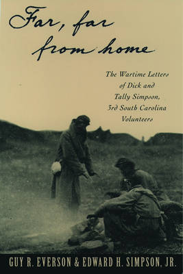 Cover 'Far, Far from Home': The Wartime Letters of Dick and Tally Simpson, Third South Carolina Volunteers