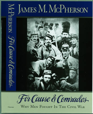 For Cause and Comrades: Why Men Fought in the Civil War (Hardback)