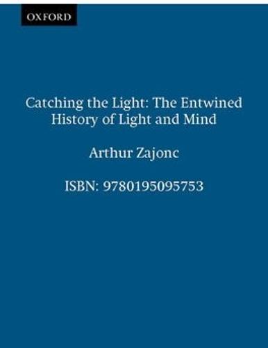 Catching the Light: The Entwined History of Light and Mind (Paperback)