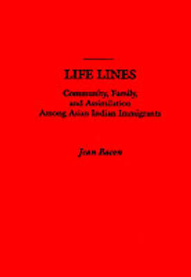 Life Lines: Community, Family, and Assimilation among Asian Indian Immigrants (Paperback)