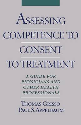 Assessing Competence to Consent to Treatment: A Guide for Physicians and Other Health Professionals (Hardback)