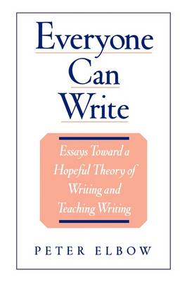 Everyone Can Write: Essays Toward a Hopeful Theory of Writing and Teaching Writing (Paperback)