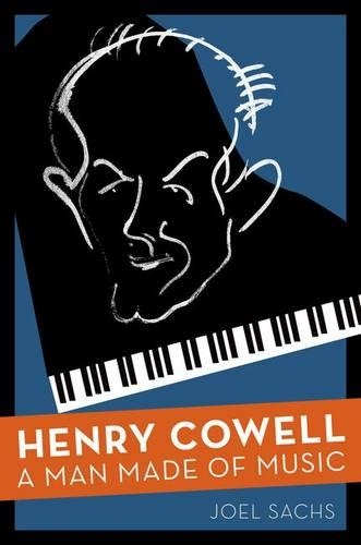 Henry Cowell: A Man Made of Music (Hardback)