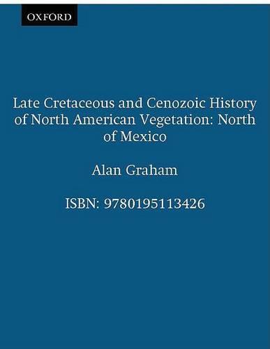 Late Cretaceous and Cenozoic History of North American Vegetation (North of Mexico) (Hardback)