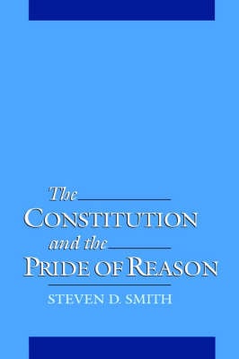 The Constitution and the Pride of Reason (Hardback)