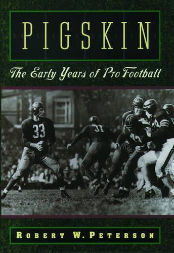Pigskin: The Early Years of Pro Football (Paperback)