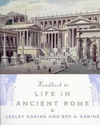 Handbook to Life in Ancient Rome - Lesley Adkins
