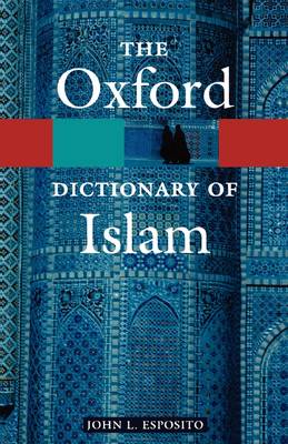 The Oxford Dictionary of Islam - John L. Esposito