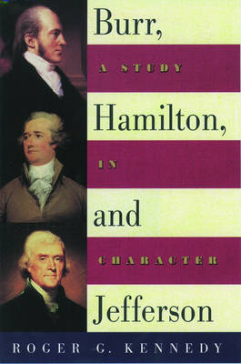 Burr, Hamilton and Jefferson: A Study in Character (Hardback)