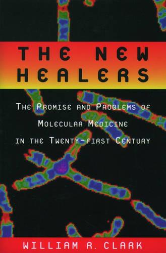 The New Healers: The Promise and Problems of Molecular Medicine in the Twenty-First Century (Paperback)