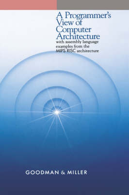 A Programmer's View of Computer Architecture: With Assembly Language Examples from the MIPS RISC Architecture (Hardback)