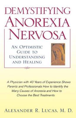 Demystifying Anorexia Nervosa: An Optimistic Guide to Understanding and Healing - Developmental Perspectives in Psychiatry (Hardback)