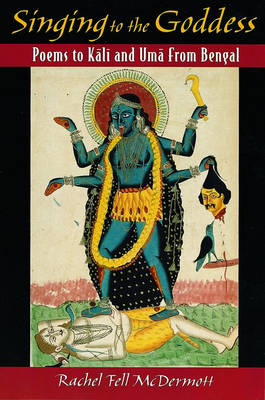 Singing to the Goddess: Poems to Kali and Uma from Bengal (Paperback)