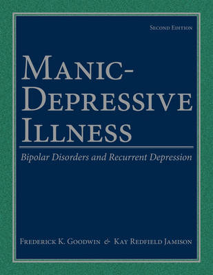 Manic-Depressive Illness: Bipolar Disorders and Recurrent Depression (Hardback)