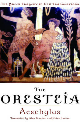The Oresteia - Greek Tragedy in New Translations (Paperback)