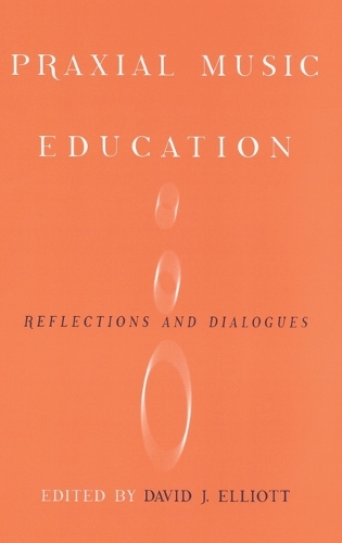 Praxial Music Education: Reflections and Dialogues (Hardback)