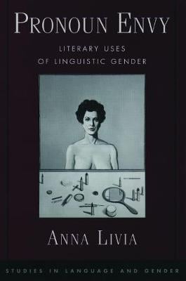 Pronoun Envy: Literary Uses of Linguistic Gender - Studies in Language and Gender Series (Hardback)
