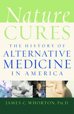 Nature Cures: The History of Alternative Medicine in America (Hardback)