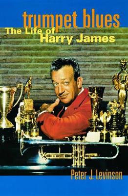 Trumpet Blues: The Life of Harry James (Paperback)