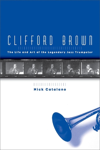 Clifford Brown: The Life and Art of the Legendary Jazz Trumpeter (Paperback)