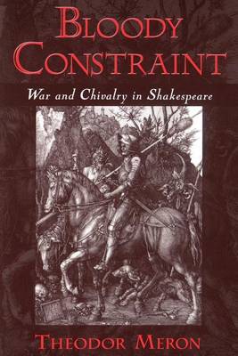 Bloody Constraint: War and Chivalry in Shakespeare (Paperback)