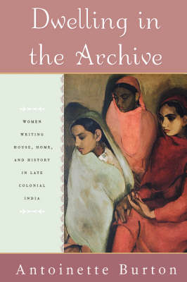 Dwelling in the Archive by Antoinette Burton Waterstones