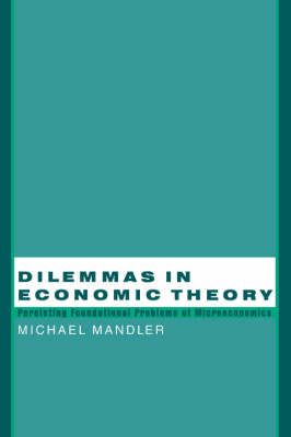 Dilemmas in Economic Theory: Persisting Foundational Problems of Microeconomics (Paperback)