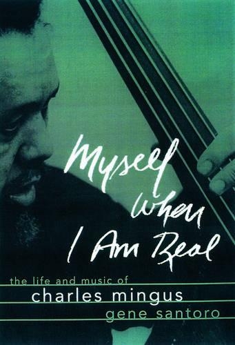 Myself When I Am Real: The Life and Music of Charles Mingus (Paperback)