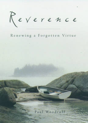 Reverence: Renewing a Forgotten Virtue: Renewing a Forgotten Virtue / Paul Woodruff. (Hardback)