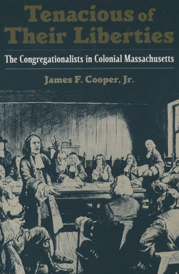 Tenacious of Their Liberties: The Congregationalists in Colonial Massachusetts - Religion in America (Paperback)