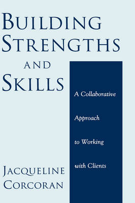 Building Strengths and Skills: A Collaborative Approach to Working with Clients (Hardback)