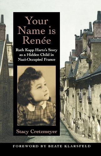Your Name is Renee Ruth Kapp Hartzs Story as a Hidden Child (Paperback)