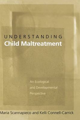Understanding Child Maltreatment: An Ecological and Developmental Perspective (Hardback)