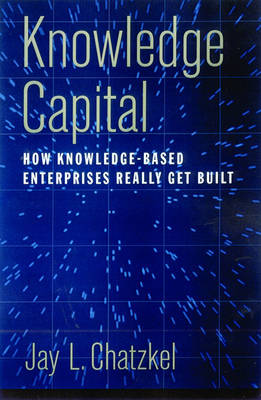Knowledge Capital: How Knowledge-Based Enterprises Really Get Built (Hardback)